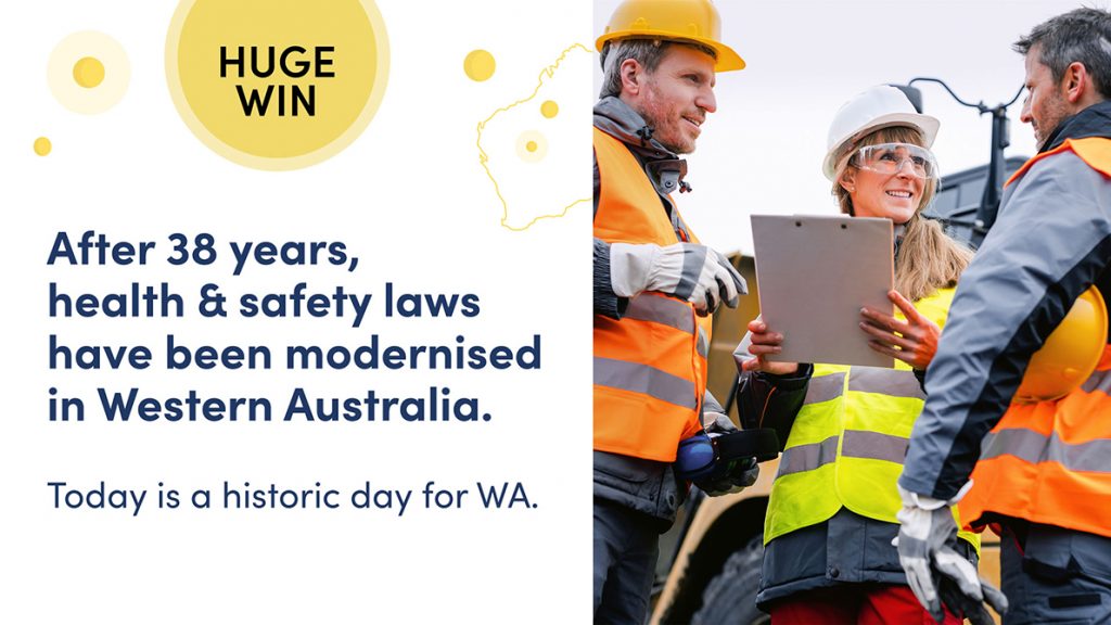 Today marks a historic day for Western Australia, as their work health and safety (WHS) laws have finally been modernised in WA.